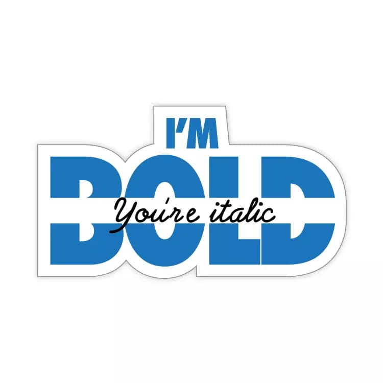 You are Italic I am Bold Sticker