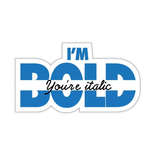You are Italic I am Bold Sticker